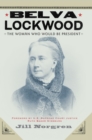 Image for Belva Lockwood : The Woman Who Would Be President