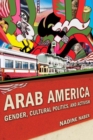 Image for Arab America: gender, cultural politics, and activism