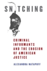 Image for Snitching  : criminal informants and the erosion of American justice