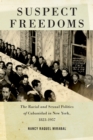 Image for Suspect freedoms: the racial and sexual politics of Cubanidad in New York, 1823-1957