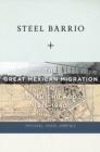 Image for Steel Barrio: The Great Mexican Migration to South Chicago, 1915-1940