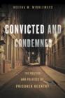 Image for Convicted and condemned: the politics and policies of prisoner reentry