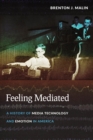 Image for Feeling mediated: a history of media technology and emotion in America