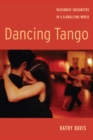 Image for Dancing tango  : passionate encounters in a globalizing world
