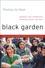 Image for Black garden  : Armenia and Azerbaijan through peace and war