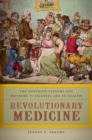 Image for Revolutionary medicine: the Founding Fathers and mothers in sickness and in health
