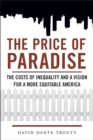 Image for The Price of Paradise: The Costs of Inequality and a Vision for a More Equitable America