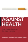 Image for Against health: the new morality of healthy living
