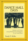 Image for Dance hall days: intimacy and leisure among working-class immigrants in the United States