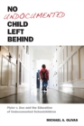 Image for No undocumented child left behind  : Plyler v. Doe and the education of undocumented schoolchildren