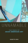 Image for Unnamable: the ends of Asian American art