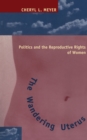 Image for The Wandering Uterus: Politics and the Reproductive Rights of Women