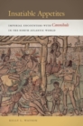Image for Insatiable appetites  : imperial encounters with cannibals in the North Atlantic world
