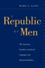 Image for A republic of men: the American founders, gendered language, and patriarchal politics
