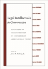 Image for Legal intellectuals in conversation: reflections on the construction of contemporary American legal theory