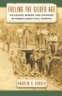 Image for Fueling the Gilded Age: railroads, miners, and disorder in Pennsylvania coal country