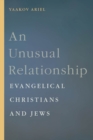 Image for An Unusual Relationship: Evangelical Christians and Jews