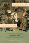 Image for Brokering servitude: migration and the politics of domestic labor during the long nineteenth century
