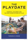 Image for Playdate: Parents, Children, and the New Expectations of Play