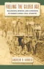 Image for Fueling the Gilded Age  : railroads, miners, and disorder in Pennsylvania coal country