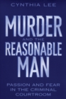 Image for Murder and the Reasonable Man: Passion and Fear in the Criminal Courtroom