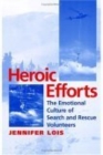 Image for Heroic efforts: the emotional culture of search and rescue volunteers
