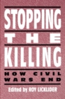 Image for Stopping the killing: how civil wars end