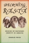 Image for Becoming Rasta  : origins of Rastafari identity in Jamaica