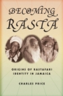 Image for Becoming Rasta  : origins of Rastafari identity in Jamaica