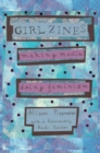 Image for Girl zines  : making media, doing feminism