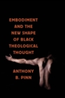 Image for Embodiment and the New Shape of Black Theological Thought