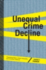Image for Unequal crime decline  : theorizing race, urban inequality, and criminal violence
