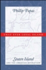 Image for That ever loyal island: Staten Island and the American Revolution