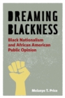 Image for Dreaming blackness: black nationalism and African American public opinion
