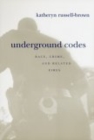 Image for Underground Codes : Race, Crime and Related Fires