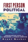 Image for First person political: legislative life and the meaning of public service