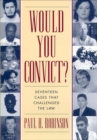 Image for Would you convict?: seventeen cases that challenged the law