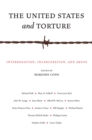 Image for The United States and torture  : interrogation, incarceration, and abuse