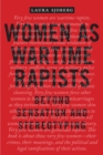 Image for Women as wartime rapists: beyond sensation and stereotyping