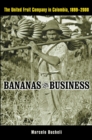 Image for Bananas and business: the United Fruit Company in Colombia, 1899-2000