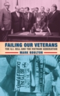 Image for Failing our veterans: the G.I. Bill and the Vietnam generation