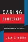 Image for Caring democracy: markets, equality, and justice