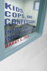 Image for Kids, cops, and confessions: inside the interrogation room