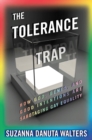 Image for The tolerance trap: how God, genes, and good intentions are sabotaging gay equality