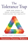 Image for The tolerance trap: how God, genes, and good intentions are sabotaging gay equality