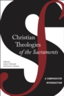 Image for Christian theologies of the sacraments: a comparative introduction