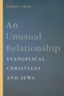 Image for An unusual relationship  : evangelical Christians and Jews