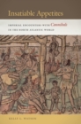 Image for Insatiable appetites: imperial encounters with cannibals in the North Atlantic world