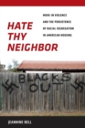 Image for Hate thy neighbor: move-in violence and the persistence of racial segregation in American housing