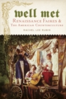Image for Well met  : renaissance faires and the American counterculture